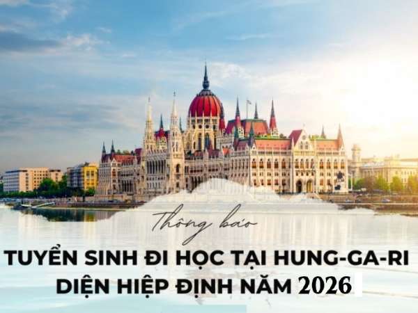 Thông báo tuyển sinh đi học tại Hungary diện hiệp định năm 2026